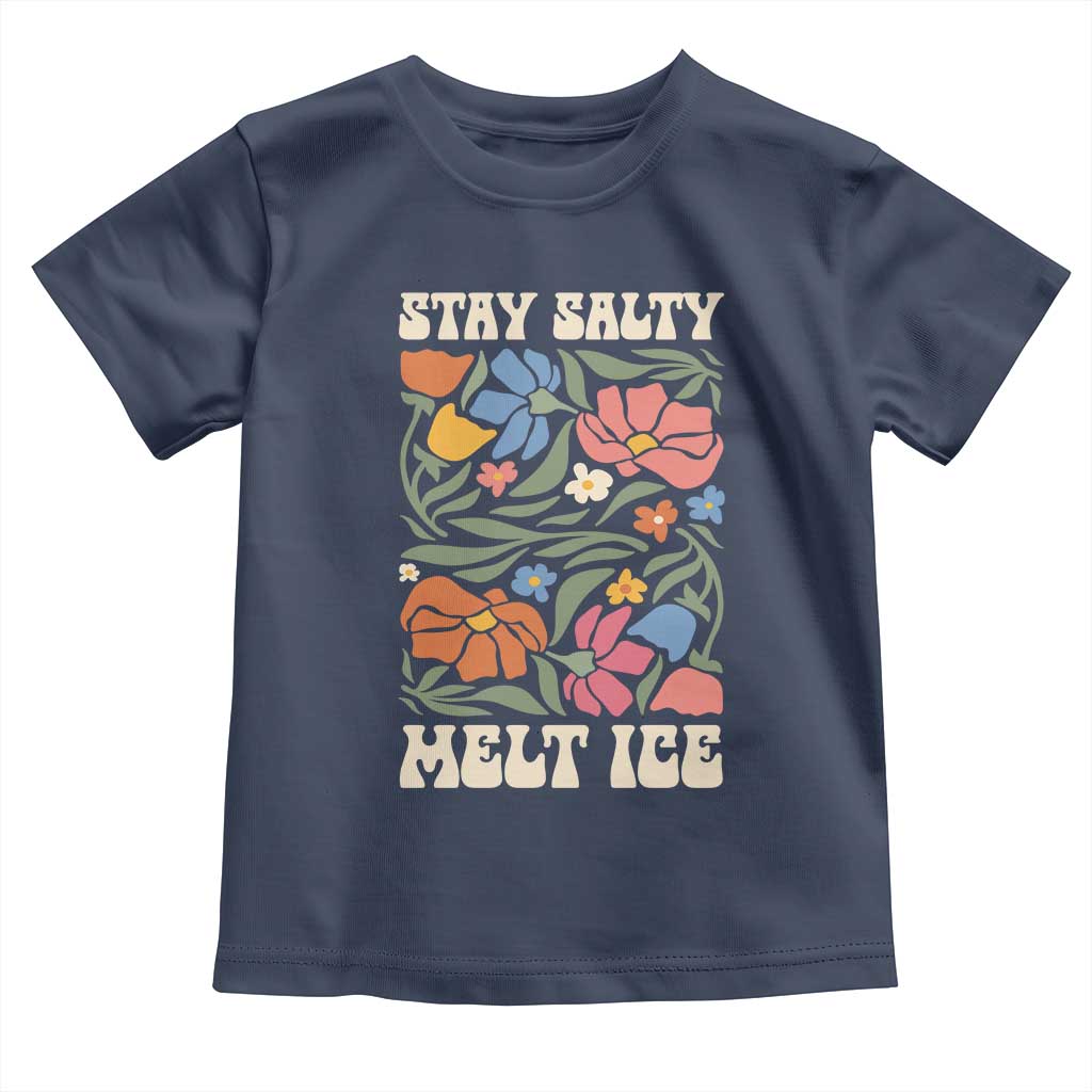 Be Salty Melt Ice Toddler T Shirt Political Satire Pro Immigrant Protest Retro Floral TS11 Navy Print Your Wear