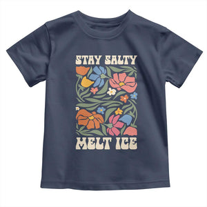 Be Salty Melt Ice Toddler T Shirt Political Satire Pro Immigrant Protest Retro Floral TS11 Navy Print Your Wear