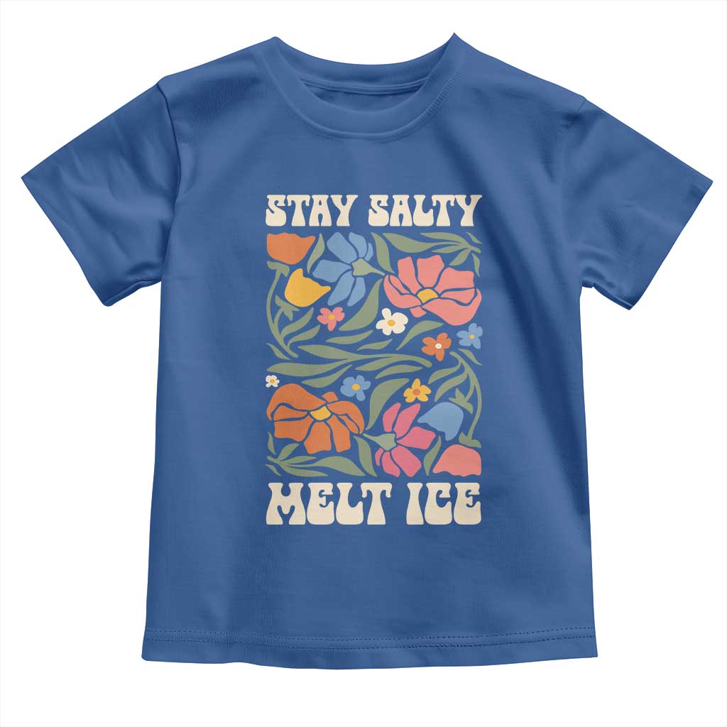 Be Salty Melt Ice Toddler T Shirt Political Satire Pro Immigrant Protest Retro Floral TS11 Royal Blue Print Your Wear