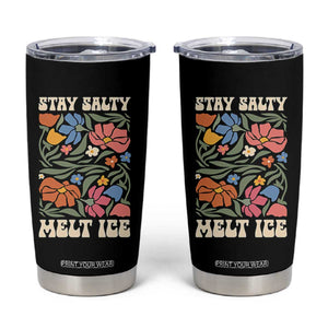 Be Salty Melt Ice Tumbler Cup Political Satire Pro Immigrant Protest Retro Floral TS11 Black Print Your Wear