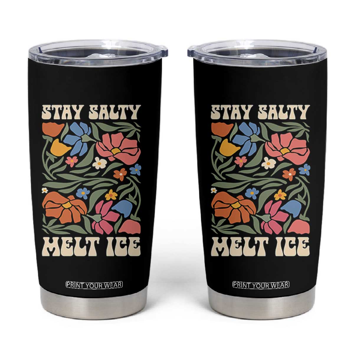 Be Salty Melt Ice Tumbler Cup Political Satire Pro Immigrant Protest Retro Floral TS11 Black Print Your Wear