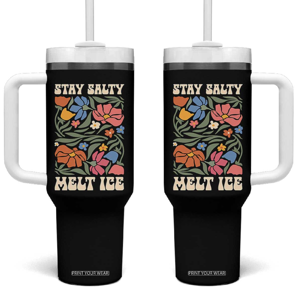 Be Salty Melt Ice Tumbler With Handle Political Satire Pro Immigrant Protest Retro Floral TS11 One Size: 40 oz Black Print Your Wear