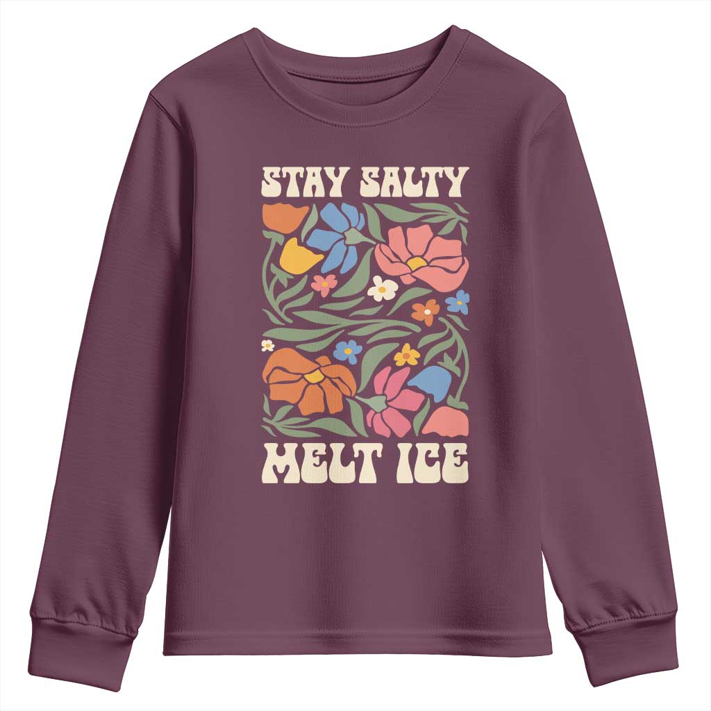 Be Salty Melt Ice Youth Sweatshirt Political Satire Pro Immigrant Protest Retro Floral TS11 Maroon Print Your Wear