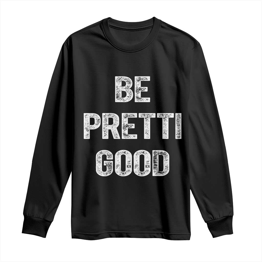 Be Pretti Good Long Sleeve Shirt Minneapolis 2026 Social Justice Protest TS11 Black Print Your Wear