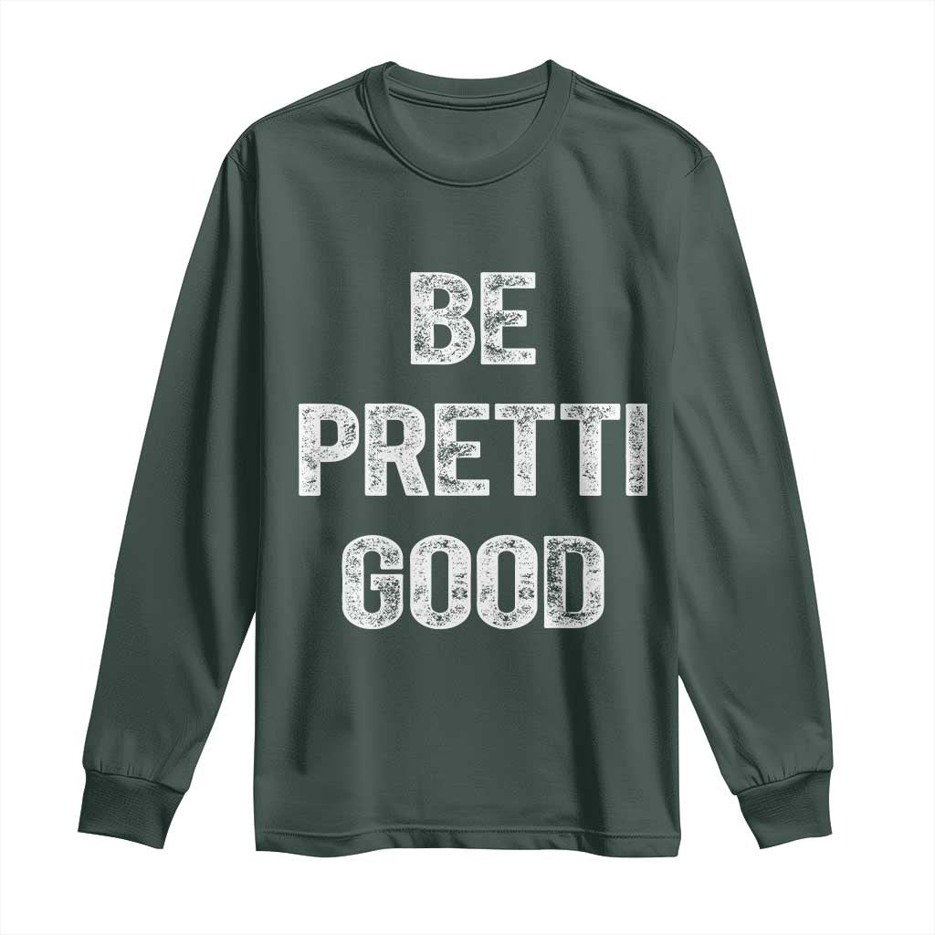 Be Pretti Good Long Sleeve Shirt Minneapolis 2026 Social Justice Protest TS11 Dark Forest Green Print Your Wear