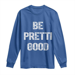 Be Pretti Good Long Sleeve Shirt Minneapolis 2026 Social Justice Protest TS11 Royal Blue Print Your Wear