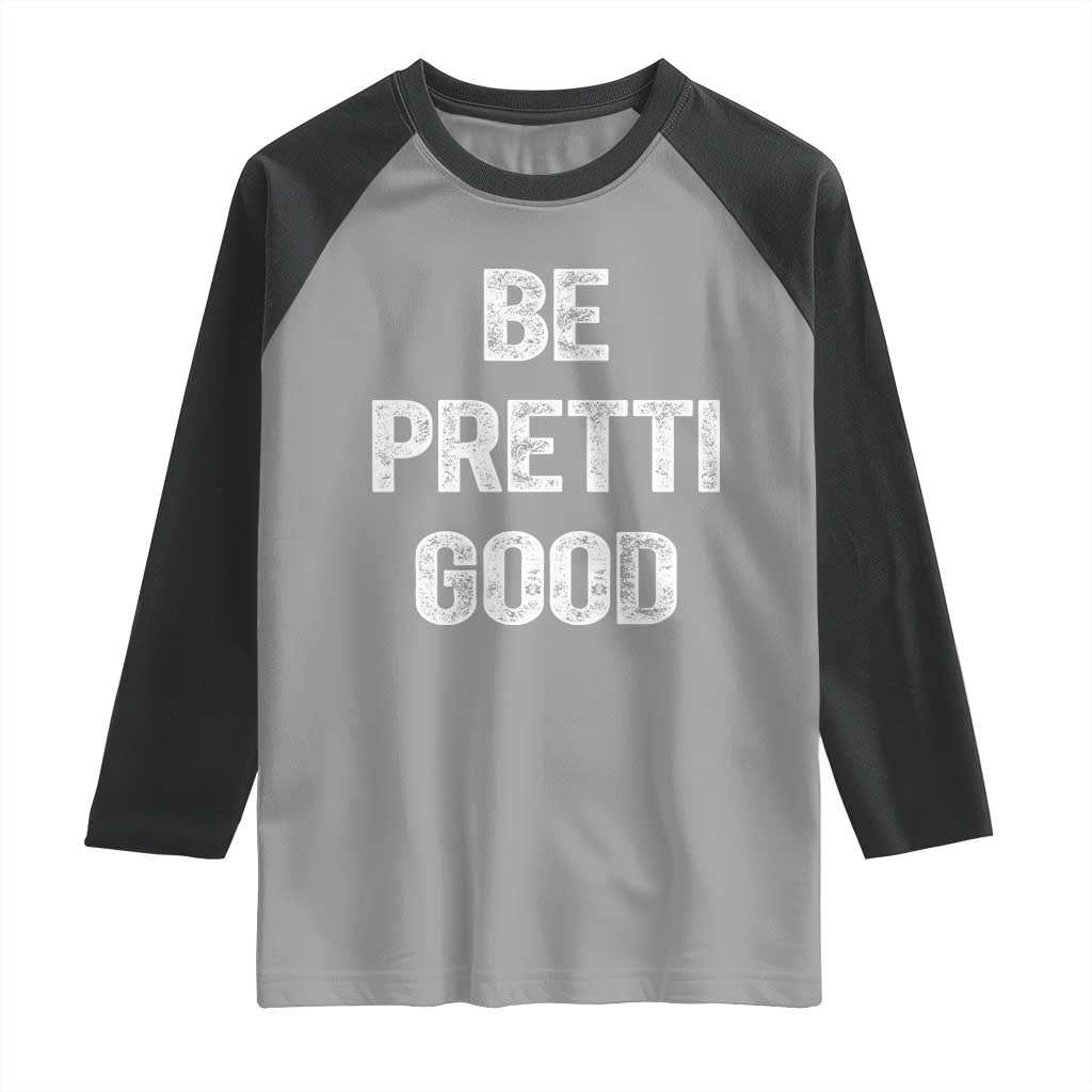 Be Pretti Good Raglan Shirt Minneapolis 2026 Social Justice Protest TS11 Sport Gray Black Print Your Wear