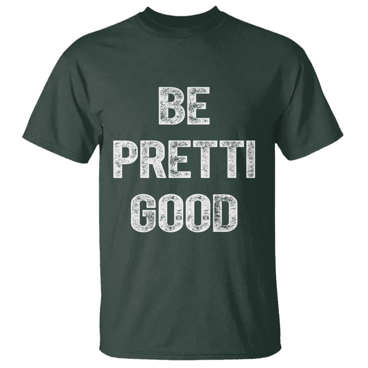 Be Pretti Good T Shirt Minneapolis 2026 Social Justice Protest TS11 Dark Forest Green Print Your Wear