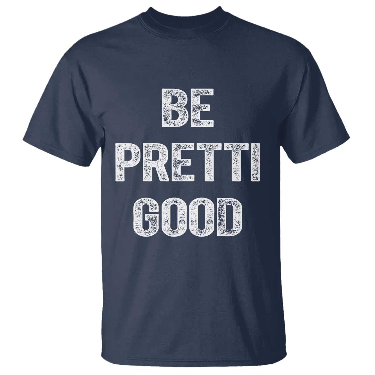 Be Pretti Good T Shirt Minneapolis 2026 Social Justice Protest TS11 Navy Print Your Wear