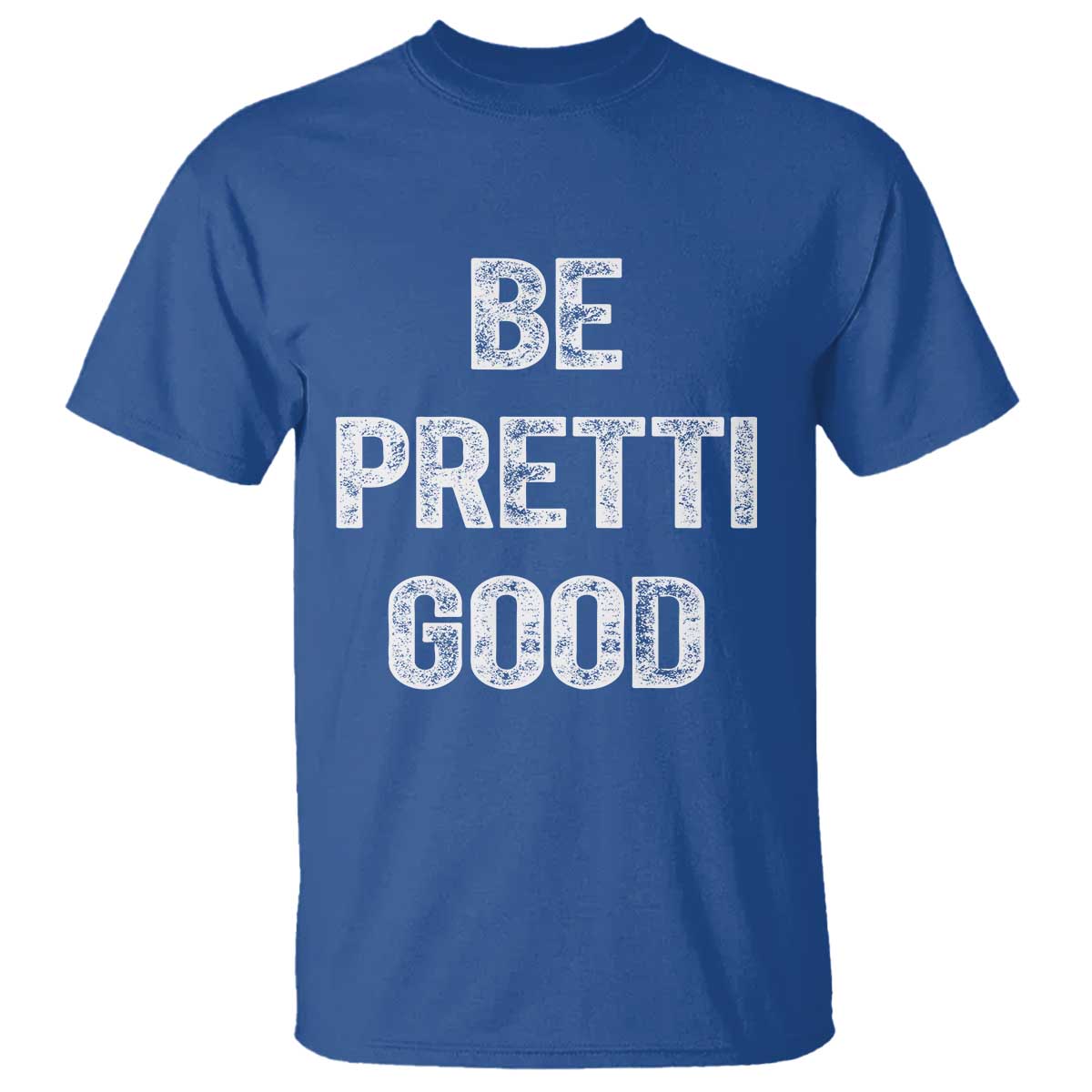 Be Pretti Good T Shirt Minneapolis 2026 Social Justice Protest TS11 Royal Blue Print Your Wear