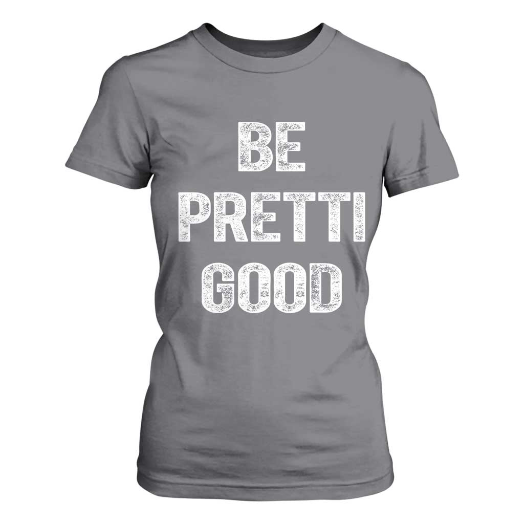 Be Pretti Good T Shirt For Women Minneapolis 2026 Social Justice Protest TS11 Charcoal Print Your Wear