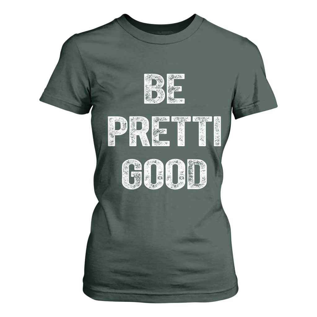 Be Pretti Good T Shirt For Women Minneapolis 2026 Social Justice Protest TS11 Dark Forest Green Print Your Wear
