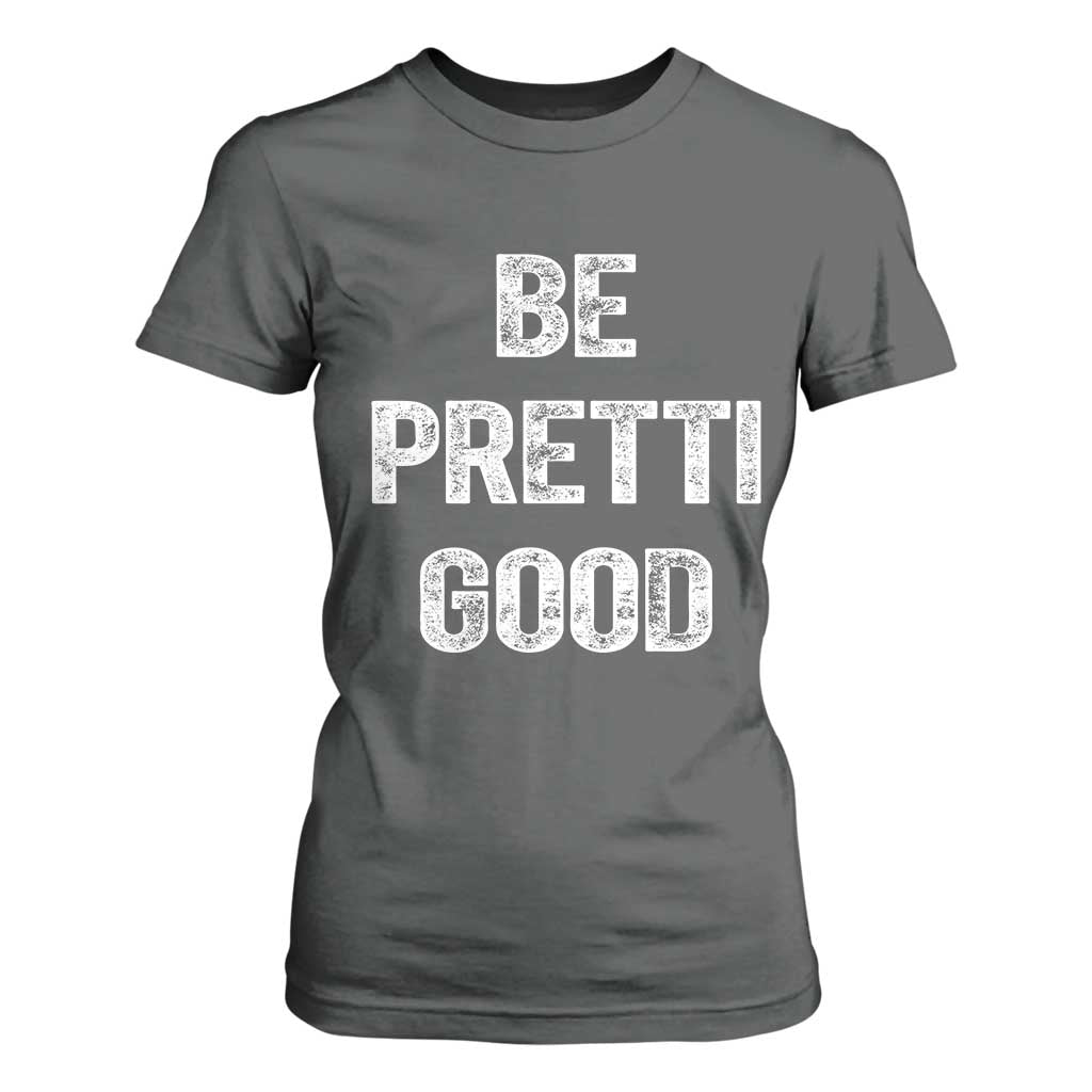 Be Pretti Good T Shirt For Women Minneapolis 2026 Social Justice Protest TS11 Dark Heather Print Your Wear