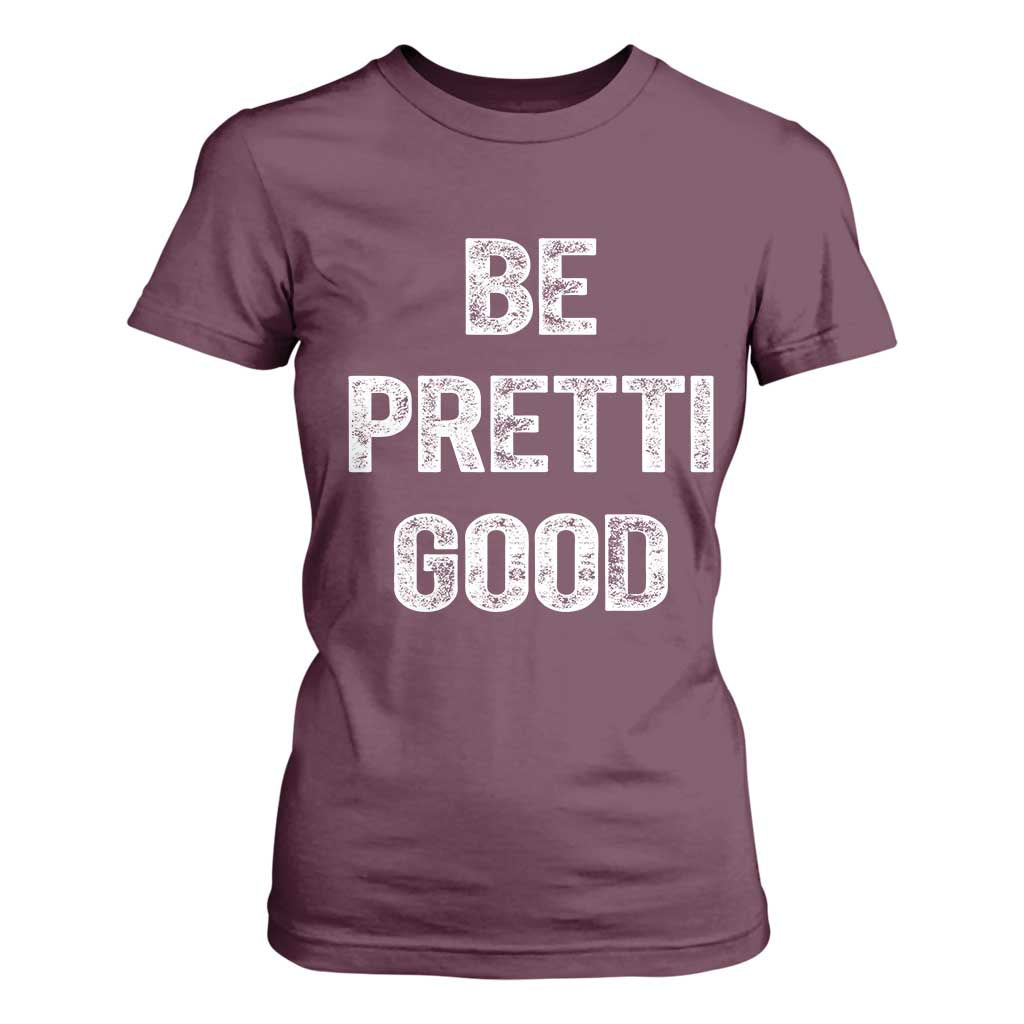 Be Pretti Good T Shirt For Women Minneapolis 2026 Social Justice Protest TS11 Maroon Print Your Wear