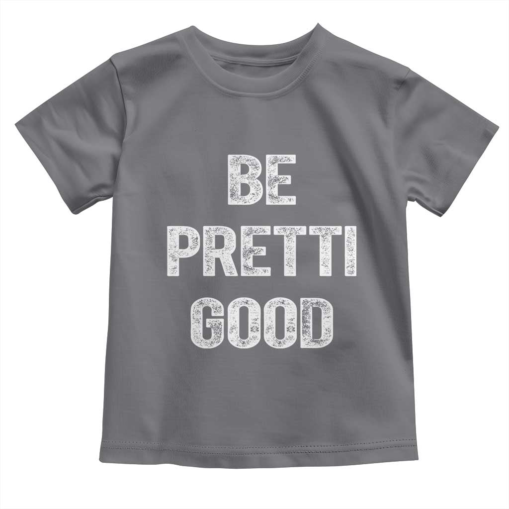 Be Pretti Good Toddler T Shirt Minneapolis 2026 Social Justice Protest TS11 Charcoal Print Your Wear