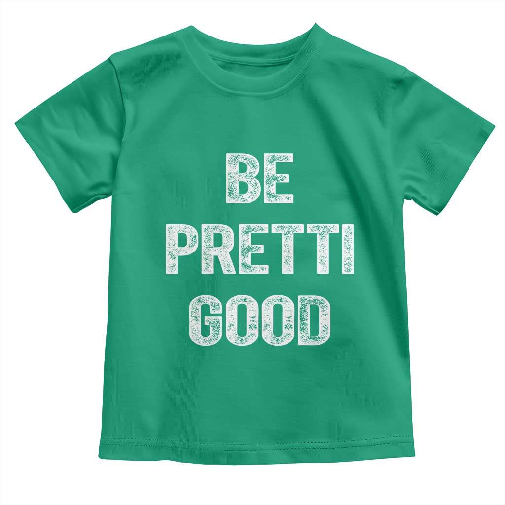 Be Pretti Good Toddler T Shirt Minneapolis 2026 Social Justice Protest TS11 Irish Green Print Your Wear