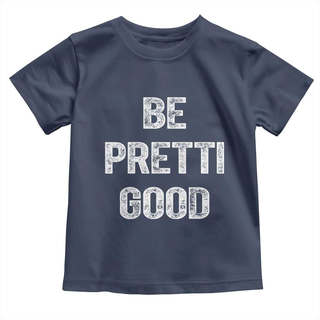 Be Pretti Good Toddler T Shirt Minneapolis 2026 Social Justice Protest TS11 Navy Print Your Wear