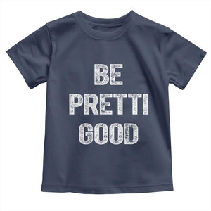 Be Pretti Good Toddler T Shirt Minneapolis 2026 Social Justice Protest TS11 Navy Print Your Wear