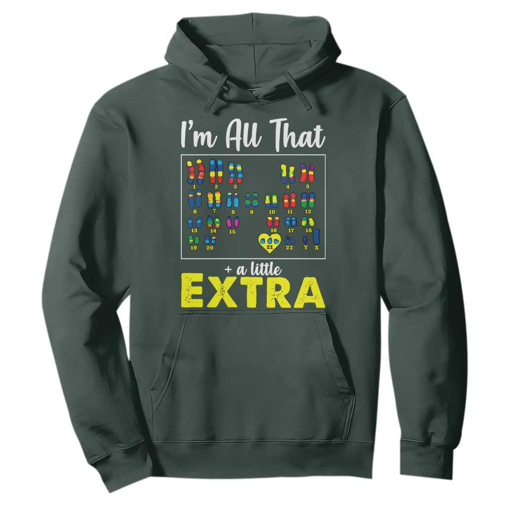 Im All That A Little Extra Down Syndrome Awareness Day Hoodie TS11 Dark Forest Green Print Your Wear