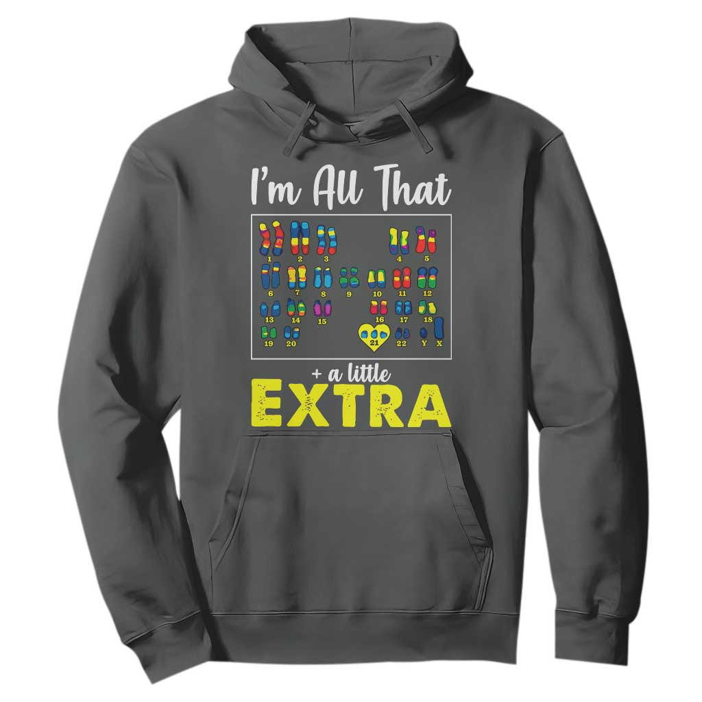 Im All That A Little Extra Down Syndrome Awareness Day Hoodie TS11 Dark Heather Print Your Wear