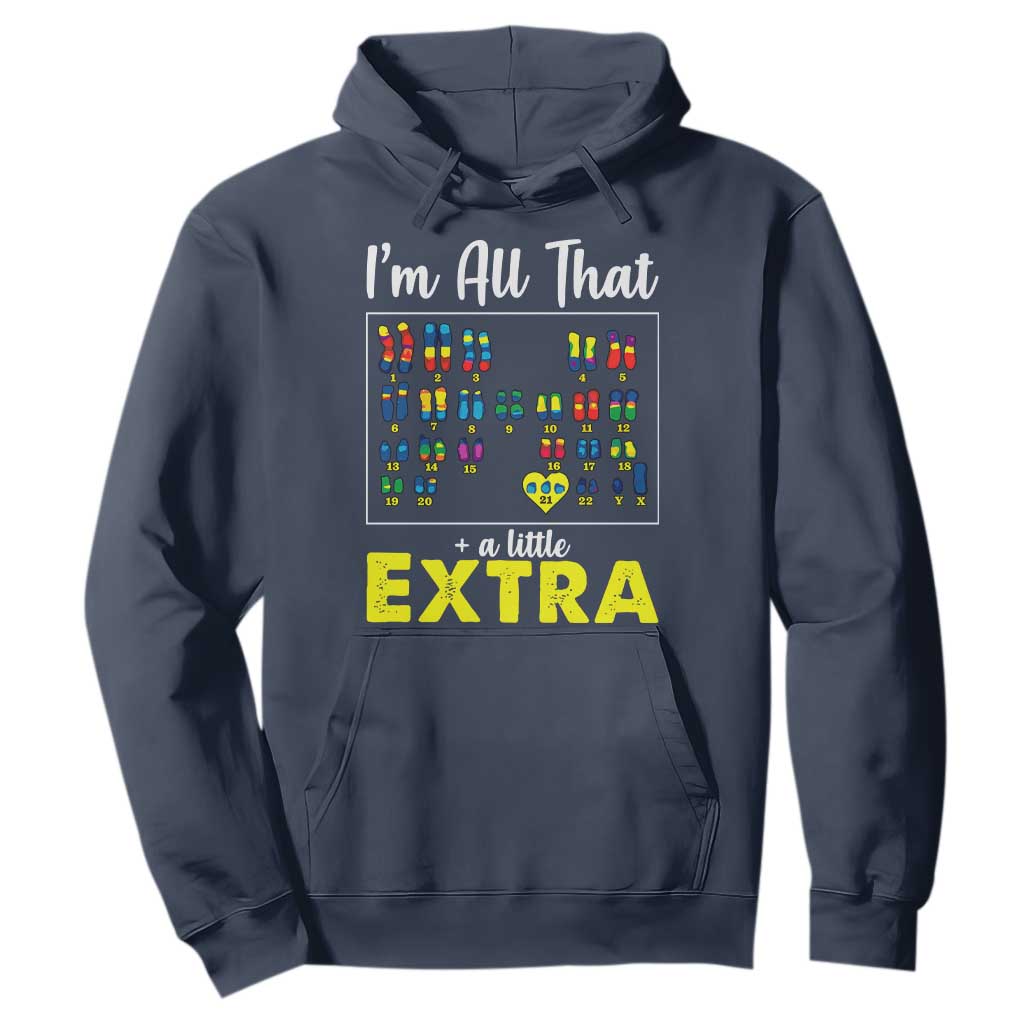 Im All That A Little Extra Down Syndrome Awareness Day Hoodie TS11 Navy Print Your Wear