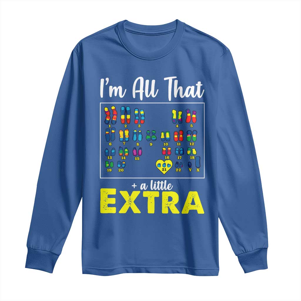 Im All That A Little Extra Down Syndrome Awareness Day Long Sleeve Shirt TS11 Royal Blue Print Your Wear