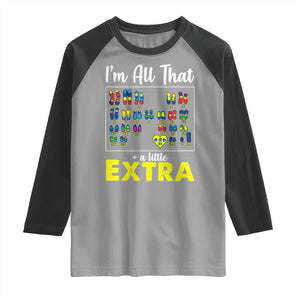 Im All That A Little Extra Down Syndrome Awareness Day Raglan Shirt TS11 Sport Gray Black Print Your Wear