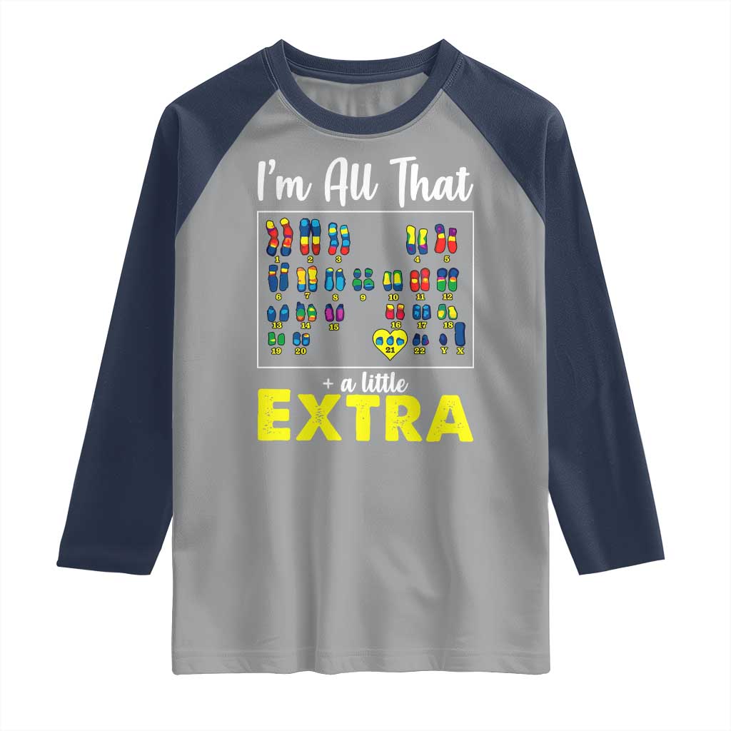 Im All That A Little Extra Down Syndrome Awareness Day Raglan Shirt TS11 Sport Gray Navy Print Your Wear