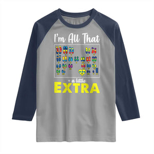 Im All That A Little Extra Down Syndrome Awareness Day Raglan Shirt TS11 Sport Gray Navy Print Your Wear