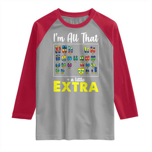 Im All That A Little Extra Down Syndrome Awareness Day Raglan Shirt TS11 Sport Gray Red Print Your Wear