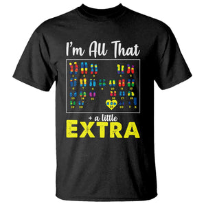 Im All That A Little Extra Down Syndrome Awareness Day T Shirt TS11 Black Print Your Wear