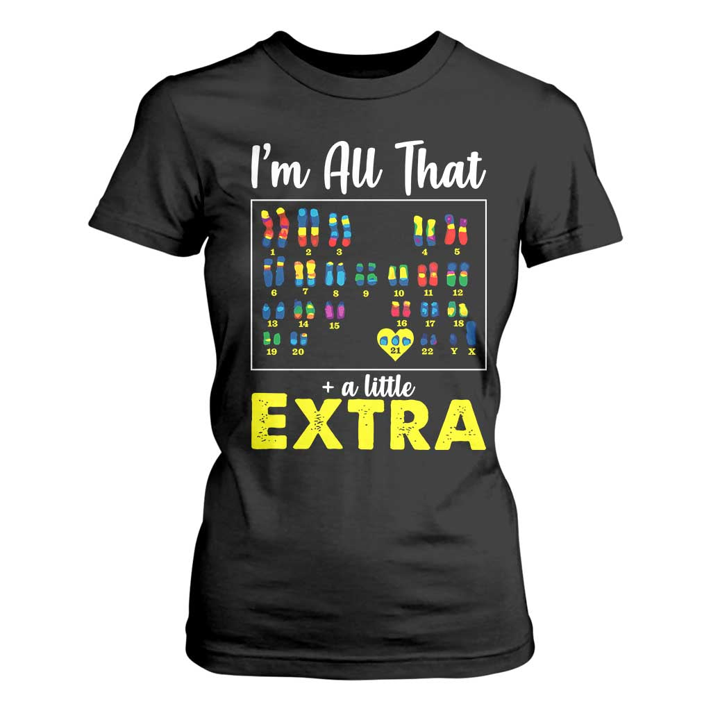 Im All That A Little Extra Down Syndrome Awareness Day T Shirt For Women TS11 Black Print Your Wear