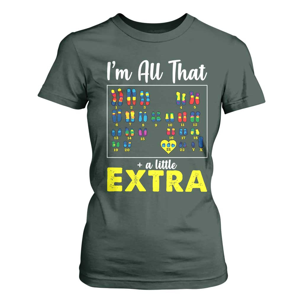 Im All That A Little Extra Down Syndrome Awareness Day T Shirt For Women TS11 Dark Forest Green Print Your Wear