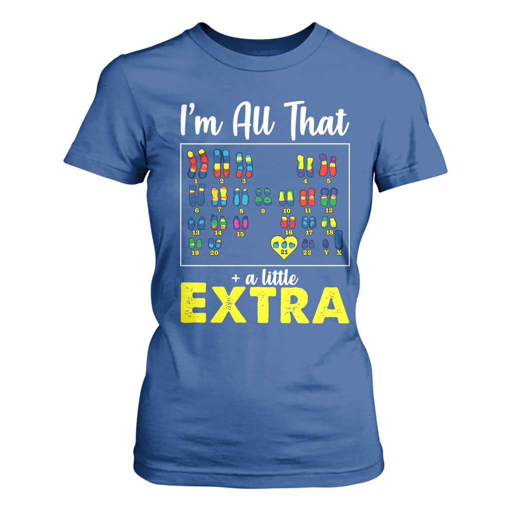 Im All That A Little Extra Down Syndrome Awareness Day T Shirt For Women TS11 Royal Blue Print Your Wear