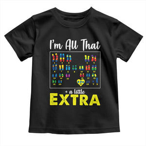 Im All That A Little Extra Down Syndrome Awareness Day Toddler T Shirt TS11 Black Print Your Wear
