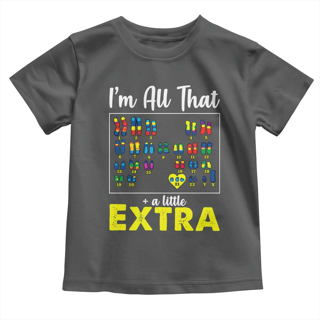 Im All That A Little Extra Down Syndrome Awareness Day Toddler T Shirt TS11 Dark Heather Print Your Wear