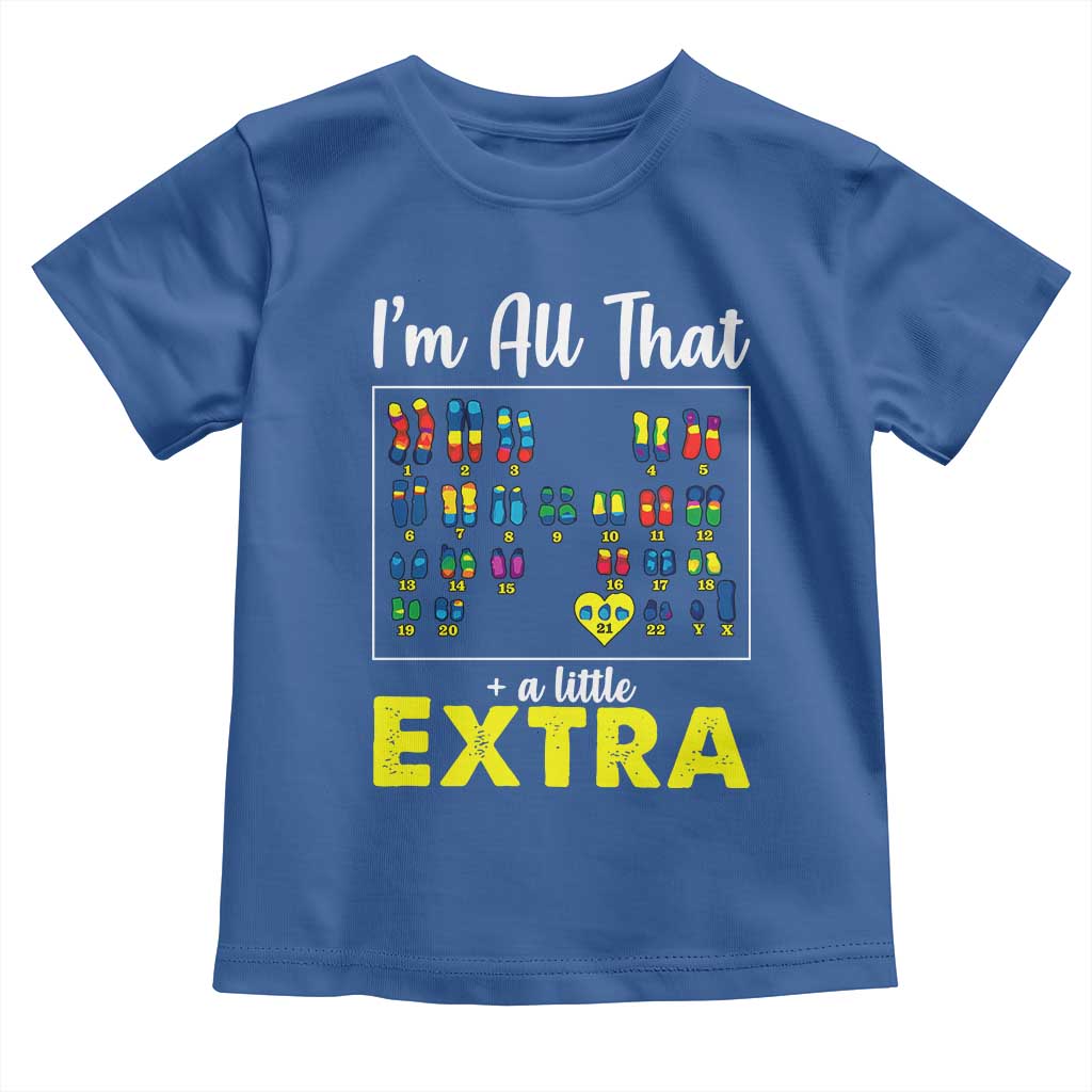 Im All That A Little Extra Down Syndrome Awareness Day Toddler T Shirt TS11 Royal Blue Print Your Wear