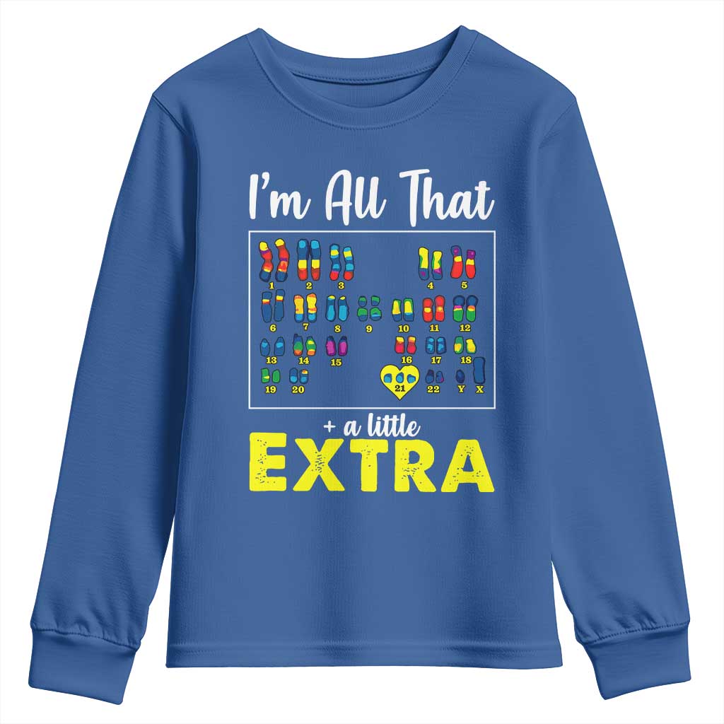 Im All That A Little Extra Down Syndrome Awareness Day Youth Sweatshirt TS11 Royal Blue Print Your Wear