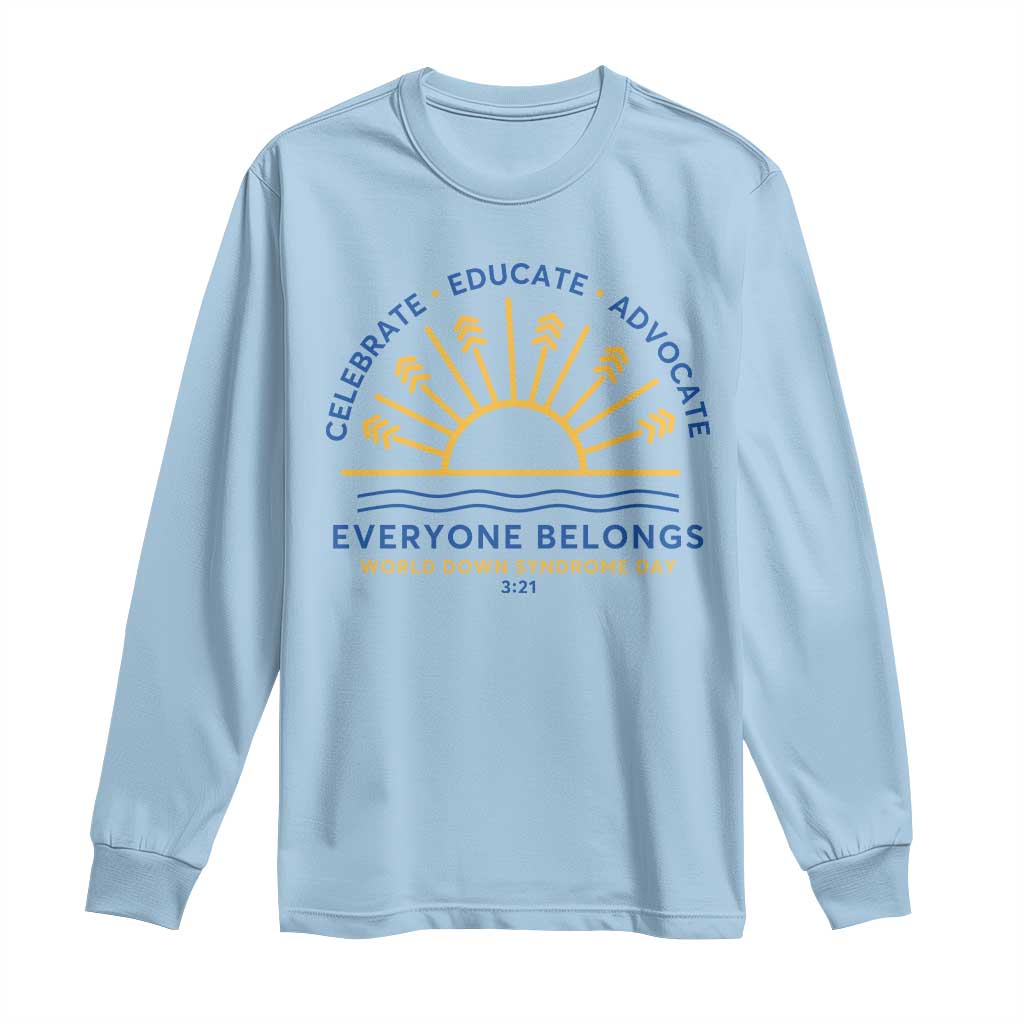 World Down Syndrome Day Long Sleeve Shirt Celebrate Educate Advocate Everyone Belongs Sunshine TS11 Light Blue Print Your Wear