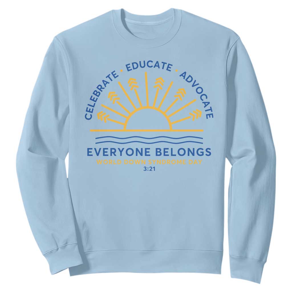 World Down Syndrome Day Sweatshirt Celebrate Educate Advocate Everyone Belongs Sunshine TS11 Light Blue Print Your Wear