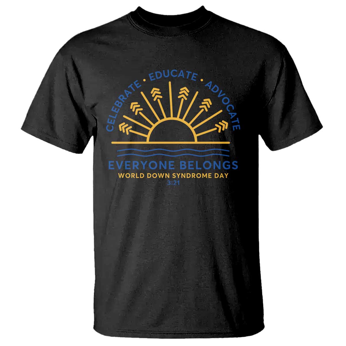 World Down Syndrome Day T Shirt Celebrate Educate Advocate Everyone Belongs Sunshine TS11 Black Print Your Wear