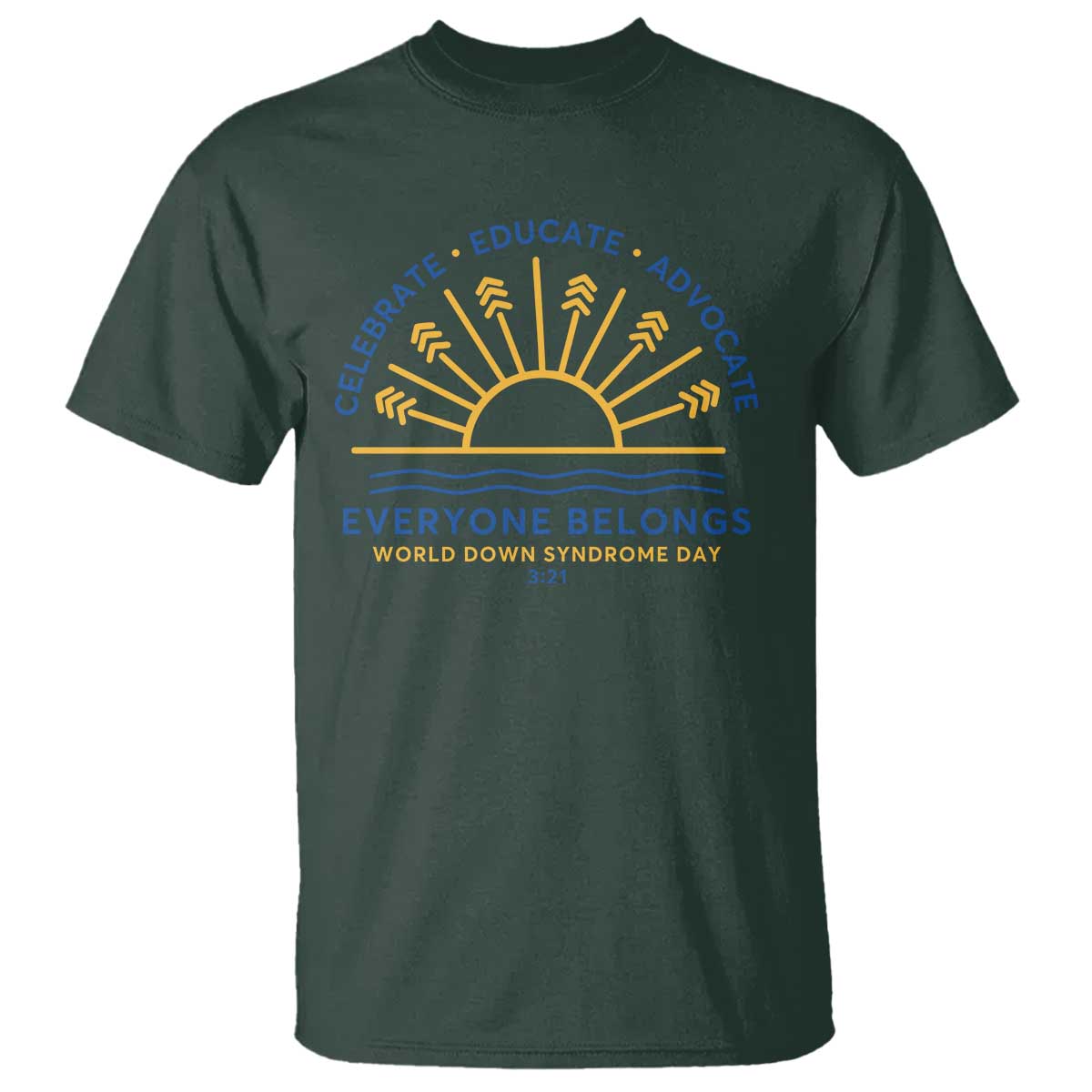 World Down Syndrome Day T Shirt Celebrate Educate Advocate Everyone Belongs Sunshine TS11 Dark Forest Green Print Your Wear