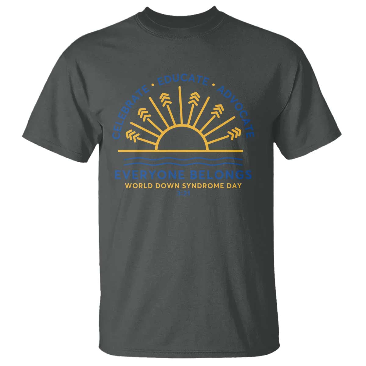 World Down Syndrome Day T Shirt Celebrate Educate Advocate Everyone Belongs Sunshine TS11 Dark Heather Print Your Wear