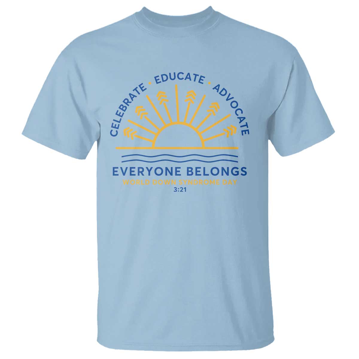 World Down Syndrome Day T Shirt Celebrate Educate Advocate Everyone Belongs Sunshine TS11 Light Blue Print Your Wear