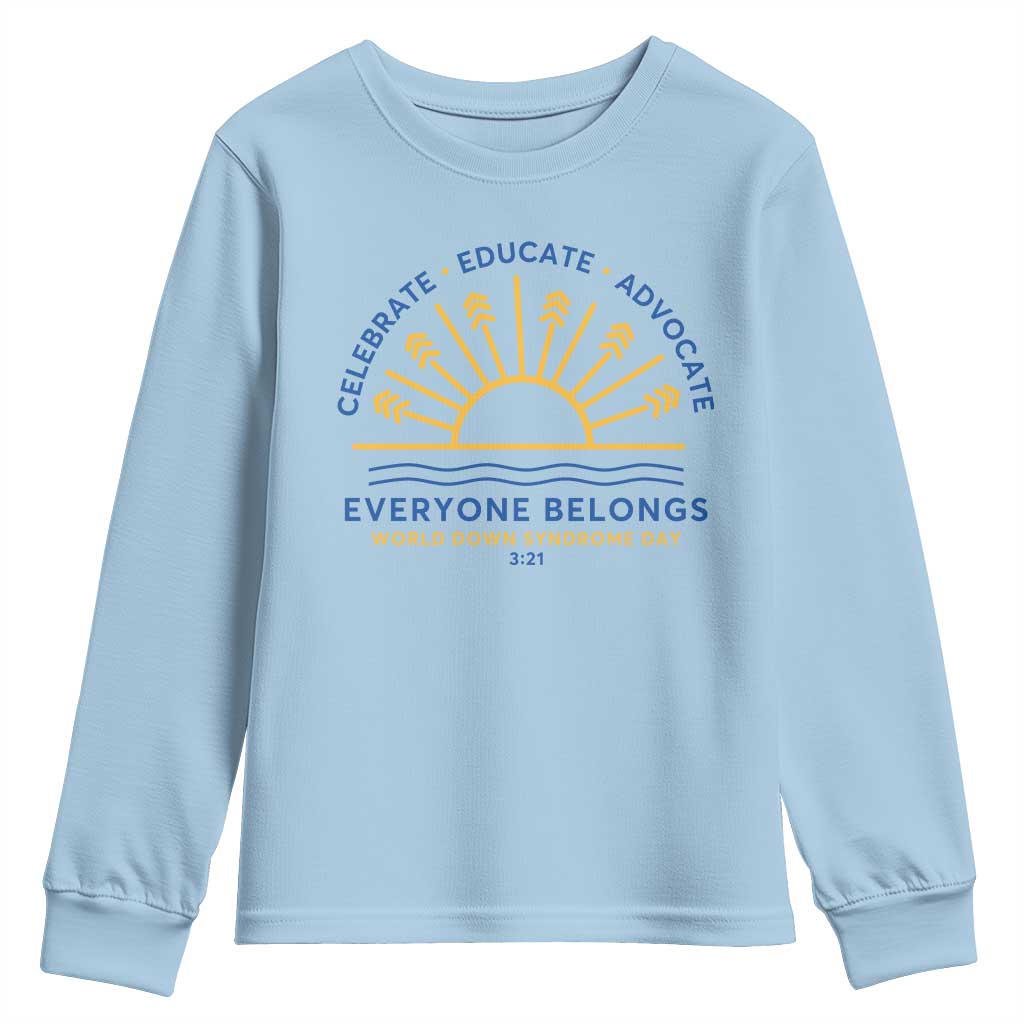 World Down Syndrome Day Youth Sweatshirt Celebrate Educate Advocate Everyone Belongs Sunshine TS11 Light Blue Print Your Wear