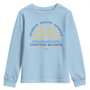World Down Syndrome Day Youth Sweatshirt Celebrate Educate Advocate Everyone Belongs Sunshine TS11 Light Blue Print Your Wear