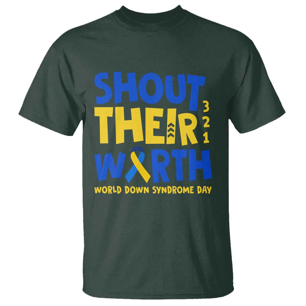 Shout Their Worth World Down Syndrome Day T Shirt TS11 Dark Forest Green Print Your Wear