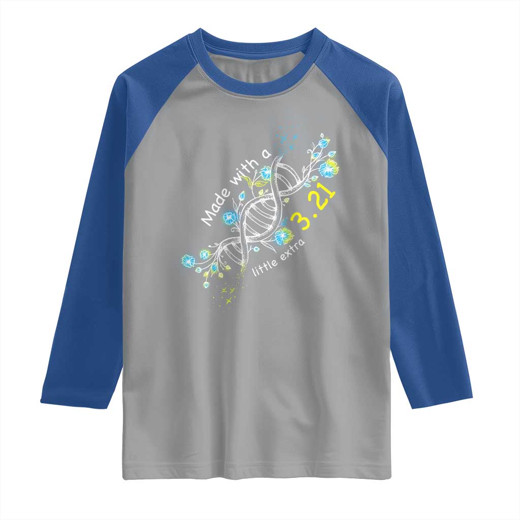 World Down Syndrome Day Made With A Little Extra Raglan Shirt March 21 DNA Flower TS11 Sport Gray Royal Print Your Wear