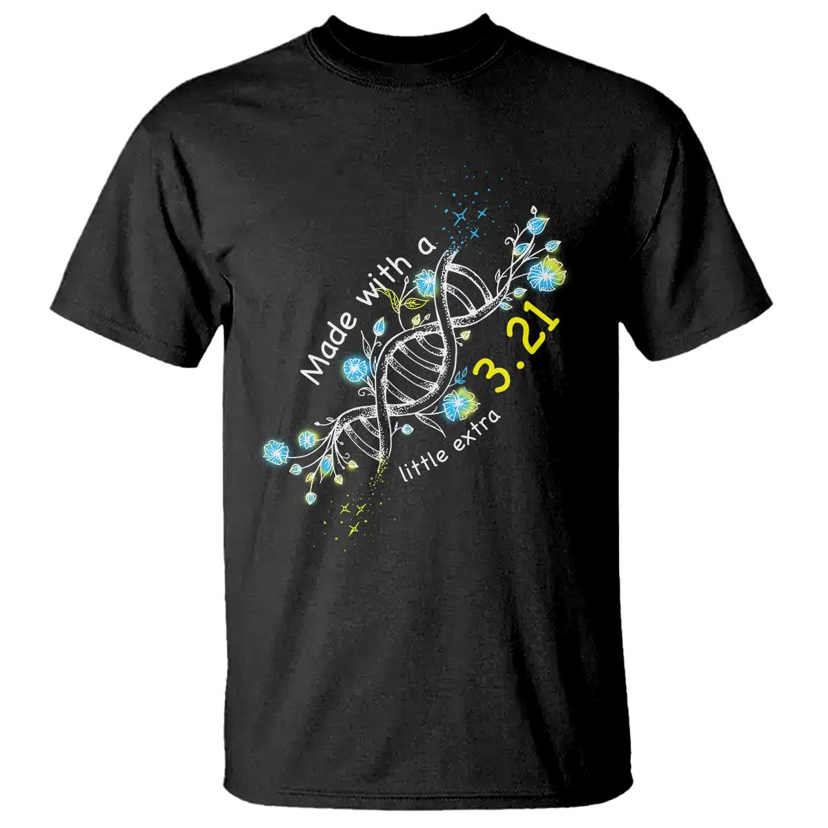 World Down Syndrome Day Made With A Little Extra T Shirt March 21 DNA Flower TS11 Black Print Your Wear