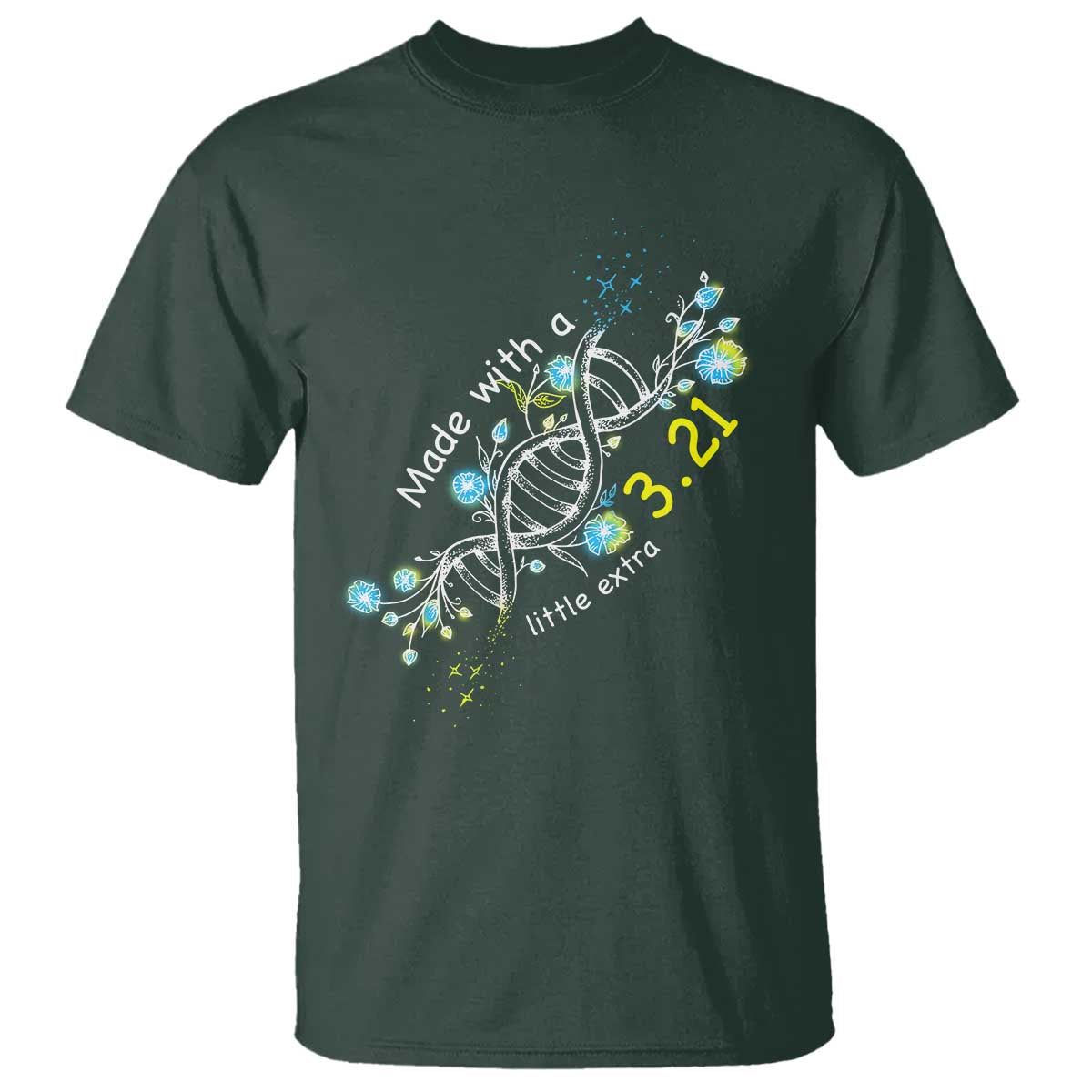 World Down Syndrome Day Made With A Little Extra T Shirt March 21 DNA Flower TS11 Dark Forest Green Print Your Wear
